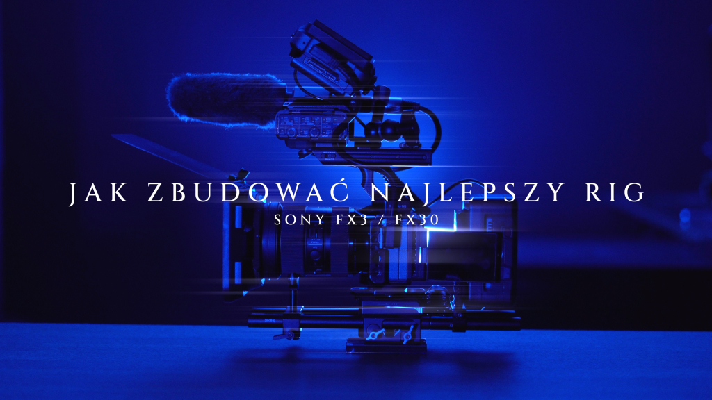 Jak zbudować RIG dla kamery Sony FX3 / FX30